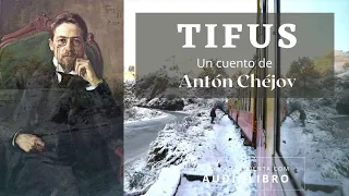 Tifus de Antón Chéjov. Cuento completo. Audiolibro voz humana real.