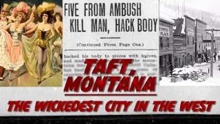 Taft, Montana- "The Wickedest City in The West"