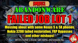 ABANDONWARE (Ep.1) FAILED JOB LOT 1 - FRP Bypasses, Nexus Fun & Botched Nokia 3200 Restoration