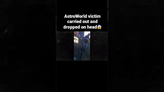 AstroWorld victim dropped on head while being carried out