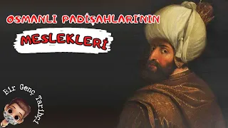 Osmanlı Padişahları'nın Meslekleri