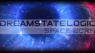 Dreamstate Logic - Space Born [ cosmic downtempo / space ambient ]