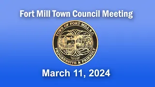 Fort Mill Town Council Meeting   March 11, 2024