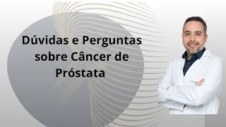 Dúvidas e Perguntas sobre Câncer de Próstata