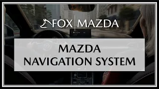 Mazda Navigation System | Fox Mazda