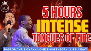 5 HOURS INTENSE TONGUES OF FIRE 🔥🔥|| PASTOR CHRIS OYAKHILOME & MIN THEOPHILUS 2024