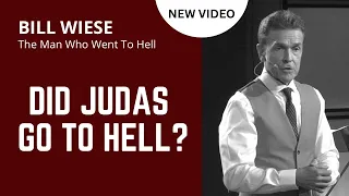 Did Judas Go To Hell? - Bill Wiese, "The Man Who Went To Hell" Author of "23 Minutes In Hell"