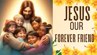 "Jesus, Our Forever Friend: Little Children's Joy"//A Song For Every Child.