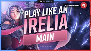 How to Play Like an Irelia MAIN! - ULTIMATE IRELIA GUIDE