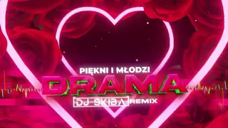 PIĘKNI I MŁODZI Magdalena Narożna - DRAMA (DJ SKIBA REMIX)