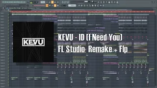 KEVU - I Need You (Fl Studio Remake + Flp)