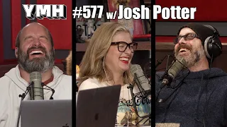 Your Mom's House Podcast - Ep. 577 w/ Josh Potter