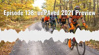 Episode 138: unPAved 2021 Preview