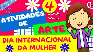 🔴DIA INTERNACIONAL DA MULHER: 4 ATIVIDADES DE ARTE DE ARTE| EDUCAÇÃO INFANTIL ❤