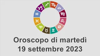 Oroscopo di martedì 19 settembre 2023