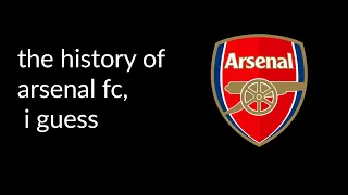 the entire history of Arsenal FC, i guess