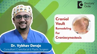 Cranial Vault Remodeling For Craniosynostosis/Abnormal Shaped Head- Dr.Vybhav Deraje|Doctors' Circle
