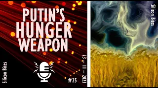 Silicon Bites - #25 - Weaponising Food and Energy to Destroy the Ukrainian Nation, Identity and Will