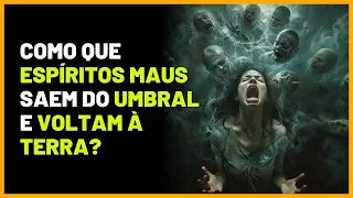 Como maus espíritos saem do Umbral e voltam à Terra?