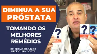 REMÉDIOS PARA DIMINUIR A PRÓSTATA | Dr. Élio Arão Júnior #prostata