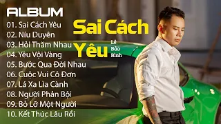 Sai Cách Yêu, Níu Duyên - Lê Bảo Bình | 10 Ca Khúc Nhạc Trẻ Triệu View Hay Nhất Của Lê Bảo Bình