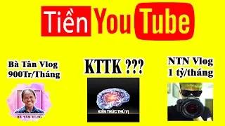 👉 Vén màn bí ẩn Tiền YouTube của KTTV, Bà Tân, NTN không như bạn tưởng!!