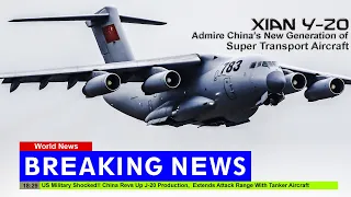 US Shocked !! China Increases Production of J-20, Now More Aggressive With Xian Y-20 Tanker Aircraft