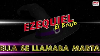 Ella Se Llamaba Marta - El Brujo Ezequiel