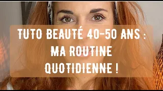 TUTO BEAUTÉ 40-50 ANS : MA ROUTINE QUOTIDIENNE !!