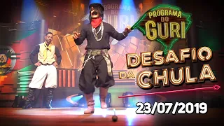 DESAFIO DA CHULA - PROGRAMA DO GURI - 23/07