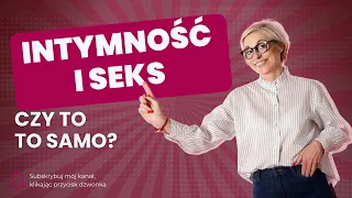 Czy seks i intymność to to samo?