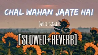 Chal Wahan Jaate Hain [slowed + reverb] | Arijit Singh | Lofi