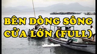 Văn Chương Miền Nam | BÊN DÒNG SÔNG CỬA LỚN (Full)