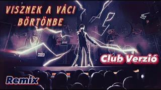 Junior-Visznek a Váci börtönbe “ Club Verzió “ Remix