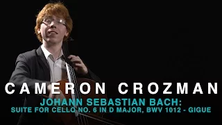 CAMERON CROZMAN | JOHANN SEBASTIAN BACH: SUITE FOR CELLO NO. 6 IN D MAJOR, BWV 1012 - GIGUE