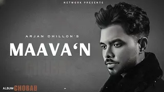 Maavan - Arjan Dhillon (OFFICIAL VIDEO) Mxrci | Chobbar | Latest Punjabi Songs 2024