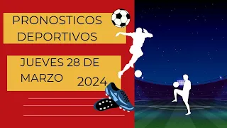 ⚽✅PRONOSTICOS DEPORTIVOS GRATIS HOY JUEVES 28 DE MARZO DE 2024 PREDICCIONES DEPORTIVAS FUTBOL