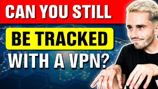 Can You Still Be Tracked With a VPN?