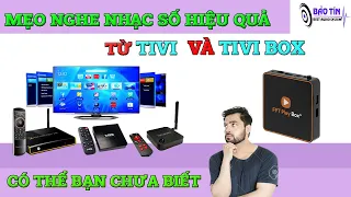 Lưu Ý Khi Nghe Nhạc Bằng Smart Tivi Hoặc Tivi Box Để Có Chất Lượng Âm Thanh Tốt Nhất