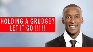 Holding A Grudge ? Dont Hold A Grudge, Let It Go !