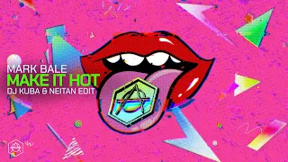 Mark Bale - Make It Hot (DJ Kuba & Neitan Edit) (Official Audio)