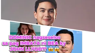 DOMINIC ROQUE nagseselos sa pag IMBATA ni BEA ALONZO ky JOHN LLYOD??? 😱😱😳😳