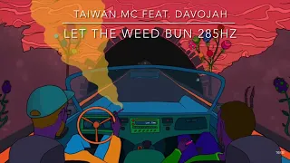 Taiwan MC - Let The Weed Bun feat. Davojah 285hz