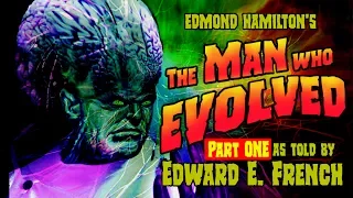 The Man Who Evolved by Edmond Hamilton as told by Edward E. French