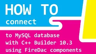 How to connect to MySQL database with C++ Builder 10.3 using FireDac components