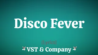 Disco Fever (Lyrics) ~ VST & Company