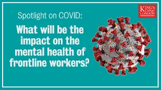 Spotlight on COVID: What will be the impact on the mental health of frontline workers?