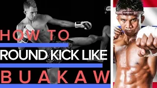 How to Round Kick Like Buakaw
