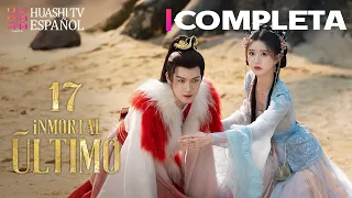 [ESP SUB] Inmortal Último EP17 | Zhao Lusi, Wang Anyu | Pareja de Fantasía ¡en busca del Fénix!