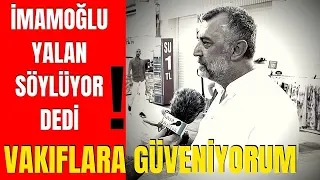 İMAMOĞLU YALAN Söylüyor Diyen Abimiz..Vakıflara AKTARILAN Paralar ? Vatandaşın Görüşleri